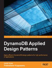 DynamoDB Applied Design Patterns. Apply efficient DynamoDB design patterns for high performance of applications