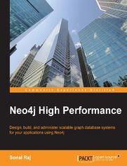 Neo4j High Performance. Design, build, and administer scalable graph database systems for your applications using Neo4j
