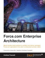 Force.com Enterprise Architecture. Blend industry best practices to architect and deliver packaged Force.com applications that cater to enterprise business needs