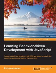 Learning Behavior-driven Development with JavaScript. Create powerful yet simple-to-code BDD test suites in JavaScript using the most popular tools in the community