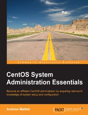 CentOS System Administration Essentials. Become an efficient CentOS administrator by acquiring real-world knowledge of system setup and configuration