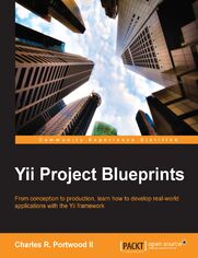 Yii Project Blueprints. From conception to production, learn how to develop real-world applications with the Yii framework