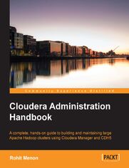 Cloudera Administration Handbook. A complete, hands-on guide to building and maintaining large Apache Hadoop clusters using Cloudera Manager and CDH5