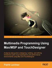Multimedia Programming Using Max/MSP and TouchDesigner. Design, build, and refine immersive audio-visual apps and performance environments