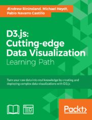 D3.js: Cutting-edge Data Visualization. Turn your raw data into real knowledge by creating and deploying complex data visualizations with D3.js