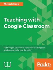 Teaching with Google Classroom. To provide a step-by-step guide to setup and use Google Classroom