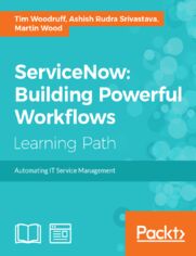 ServiceNow: Building Powerful Workflows. Automating IT Service Management
