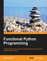 Functional Python Programming. Create succinct and expressive implementations with functional programming in Python