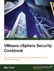 VMware vSphere Security Cookbook. Over 75 practical recipes to help you successfully secure your vSphere environment
