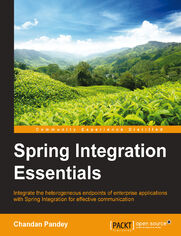 Spring Integration Essentials. Integrate the heterogeneous endpoints of enterprise applications with Spring Integration for effective communication