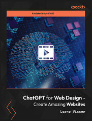 ChatGPT for Web Design - Create Amazing Websites. Explore ChatGPT&#x2019;s ability to write code and help you exploit this new AI to create your websites!