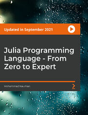 Julia Programming Language - From Zero to Expert. Learn the Next Gen Language for Data Science, Machine Learning, and Numerical Computing