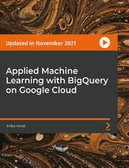 Applied Machine Learning with BigQuery on Google Cloud. Building Machine Learning Models at Scale