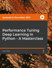 Performance Tuning Deep Learning in Python - A Masterclass. A Step-by-Step Guide to Tuning Deep Learning Models in Python