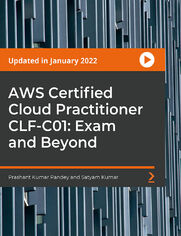 AWS Certified Cloud Practitioner CLF-C01: Exam and Beyond. Prepare for the AWS Certified Cloud Practitioner CLF-C01 exam with 13+ hours of comprehensive video course