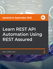 Learn REST API Automation Using REST Assured. The Complete REST API Automation Testing Using REST Assured Masterclass