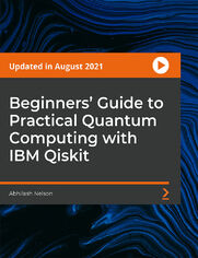 Beginners' Guide to Practical Quantum Computing with IBM Qiskit. A perfect beginners&#x2019; guide to learn and understand about quantum computing based on IBM Qiskit