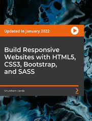 Build Responsive Websites with HTML5, CSS3, Bootstrap, and SASS. Build 6 Stunning Websites with HTML5 and CSS3 (Flexbox, CSS Grid, Animation, SVG, Bootstrap)