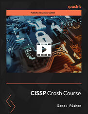 CISSP Crash Course. Develop your cyber security skills and prepare for the CISSP exam