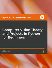 Computer Vision Theory and Projects in Python for Beginners. Become an ace of Computer Vision and build Computer Vision for apps using Python, OpenCV, TensorFlow, and others