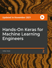 Hands-On Keras for Machine Learning Engineers. A Step-by-Step Guide to Building Deep Learning Models in Keras