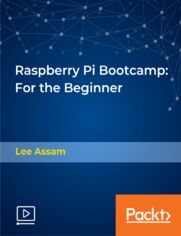 Raspberry Pi Bootcamp: For the Beginner. Learn about the Raspberry Pi, build a DIY Google Home Clone and RetroPie Gaming System, work with GPIO pins, and much more