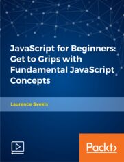 JavaScript for Beginners: Get to Grips with Fundamental JavaScript Concepts. Learn the basics of JavaScript with code examples; JavaScript is key to making web page content dynamic and interactive