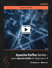 Apache Kafka Series - Learn Apache Kafka for Beginners v3. Beginner&#x2019;s guide to understanding Apache Kafka 3.0 ecosystem, core concepts, real-world Java producers/consumers, and big data architecture