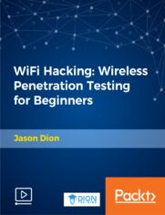 WiFi Hacking: Wireless Penetration Testing for Beginners. A Complete Guide to Hacking WiFi (WEP, WPA, and WPA2) Wireless Security and How to Exploit (Pentest) Their Vulnerabilities!