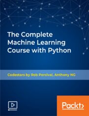 The Complete Machine Learning Course with Python. Build a Portfolio of 12 Machine Learning Projects with Python, SVM, Regression, Unsupervised Machine Learning & More!