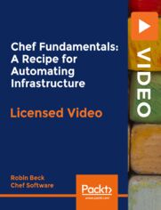Chef Fundamentals: A Recipe for Automating Infrastructure. The Chef-Certified beginner's guide to developing cookbooks locally and distributing changes with a Chef Server