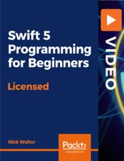 Swift 5 Programming for Beginners. Learn to code in Swift 5 with Mac's Xcode Playgrounds, Linux, or Windows, and develop iOS 12 iPhone apps and command-line tools