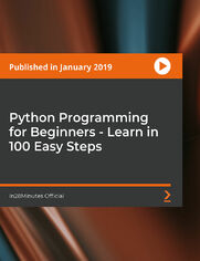 Python Programming for Beginners - Learn in 100 Easy Steps. Learn Python Programming using a Step By Step Approach with 200+ code examples