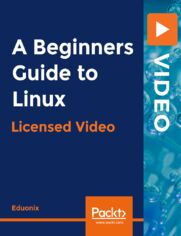 A Beginners Guide to Linux. A structured approach to learning and master Linux quickly
