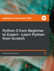 Python 3 from Beginner to Expert - Learn Python from Scratch. Designed for people who don&#x2019;t have any knowledge about programming and want to program in Python