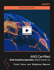 AWS Certified Data Analytics Specialty (2022) Hands-on. Prepare for the AWS DAS-C01 exam with the help of quizzes, exercises, and practice exams