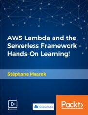 AWS Lambda and the Serverless Framework - Hands-On Learning!. Develop and Deploy AWS Lambda Functions with Serverless Frameworks, Learn Lambda Real World Integrations with Amazon Web Services
