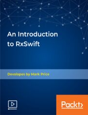 An Introduction to RxSwift. Advanced Swift 4 Design Patterns with Reactive Programming with RxSwift