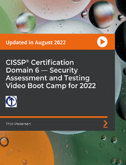 CISSP(R) Certification Domain 6 -- Security Assessment and Testing Video Boot Camp for 2022. Prepare for the Domain 6 CISSP certification