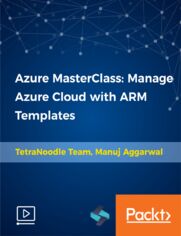 Azure MasterClass: Manage Azure Cloud with ARM Templates. Automate management and deployment of Azure cloud resources using Azure resource manager and ARM templates