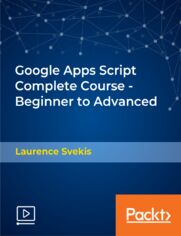 Google Apps Script Complete Course - Beginner to Advanced. Learn to power up your Google Suite products using Apps Script to connect, automate, and add advanced functionality