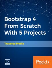 Bootstrap 4 From Scratch With 5 Projects. Master the latest version of Bootstrap (4.0.0 Beta) and build 5 real world themes while learning HTML5 semantics & CSS3