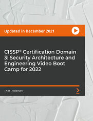 CISSP(R) Certification Domain 3: Security Architecture and Engineering Video Boot Camp for 2022. Prepare for the Domain 3 CISSP certification 2022 version