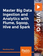 Master Big Data Ingestion and Analytics with Flume, Sqoop, Hive and Spark. A complete course on Sqoop, Flume, and Hive: Ideal for achieving CCA175 and Hortonworks Spark Certification