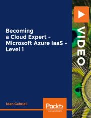 Becoming a Cloud Expert - Microsoft Azure IaaS - Level 1. Plan, deploy and monitor cloud solutions in Microsoft Azure's Infrastructure as a Service