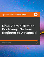 Linux Administration Bootcamp: Go from Beginner to Advanced. A beginner's guide to managing a variety of Linux systems and servers