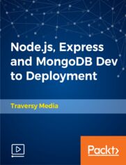 Node.js, Express and MongoDB Dev to Deployment. Learn by Example Building and Deploying Real-World Node.js Applications from Absolute Scratch
