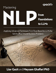 Mastering NLP from Foundations to LLMs. Applying Advanced Techniques from Rule-Based to LLMs for Solving Real World Business Problems