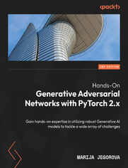 Hands-On Generative Adversarial Networks with PyTorch 2.x. Gain hands-on expertise in utilizing robust Generative AI models to tackle a wide array of challenges - Second Edition