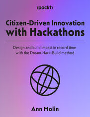 Citizen-Driven Innovation with Hackathons. Design and build impact in record time with the Dream-Hack-Build method